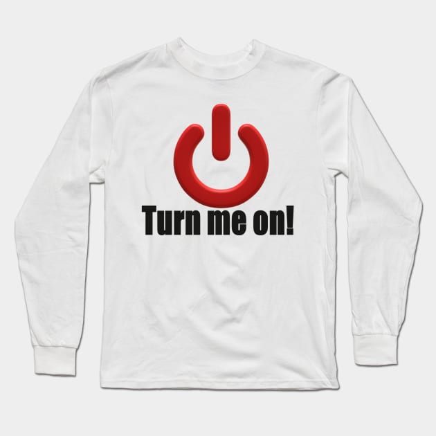 Turn me on! Long Sleeve T-Shirt by MOUKI